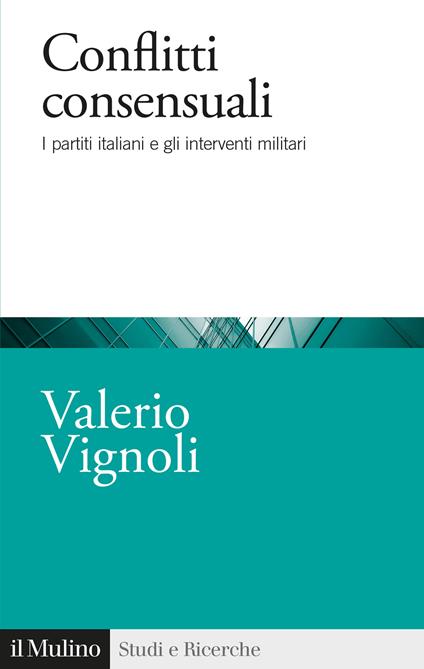 Conflitti consensuali. I partiti italiani e gli interventi militari - Valerio Vignoli - copertina