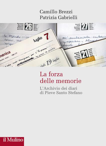 La forza delle memorie. L'Archivio dei diari di Pieve Santo Stefano - Camillo Brezzi,Patrizia Gabrielli - copertina