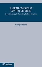 Il Gran Consiglio contro gli ebrei. 6-7 ottobre 1938: Mussolini, Balbo e il Regime