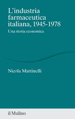 L'industria farmaceutica italiana, 1945-1978. Una storia economica