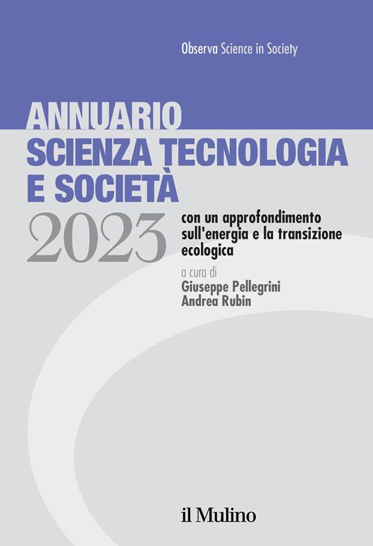 Annuario scienza tecnologia e società. Edizione 2023 con un approfondimento sull'energia e la transizione ecologica - copertina