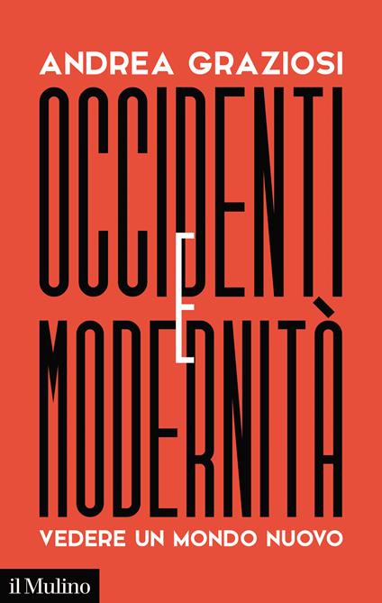 Occidenti e modernità. Vedere un mondo nuovo - Andrea Graziosi - copertina