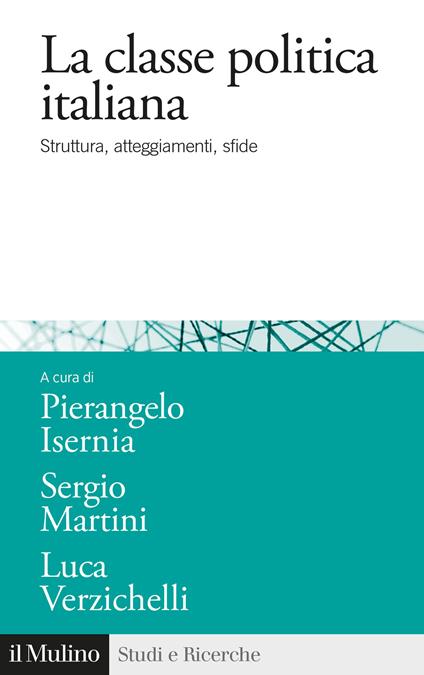 La classe politica italiana. Struttura, atteggiamenti, sfide - Luca Verzichelli,Pierangelo Isernia,Sergio Martini - copertina