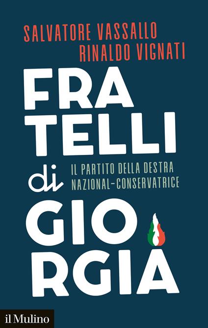 Fratelli di Giorgia. Il partito della destra nazional-conservatrice - Salvatore Vassallo,Rinaldo Vignati - copertina