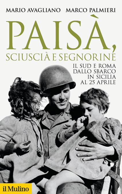 Paisà, sciuscià e segnorine. Il Sud e Roma dallo sbarco in Sicilia al 25 aprile - Mario Avagliano,Marco Palmieri - copertina