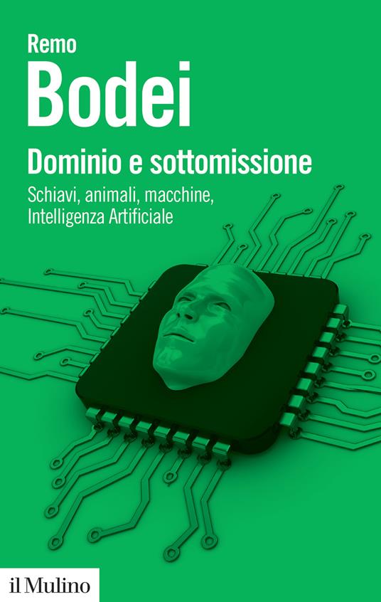 Dominio e sottomissione. Schiavi, animali, macchine, Intelligenza Artificiale - Remo Bodei - copertina