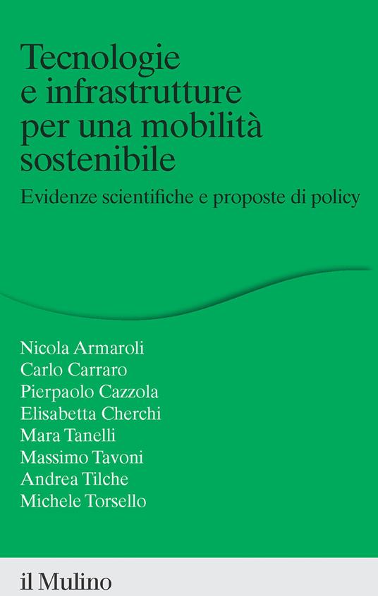 Tecnologie e infrastrutture per una mobilità sostenibile. Evidenze scientifiche e proposte di policy - Carlo Carraro,Nicola Armaroli,Pierpaolo Cazzola - copertina