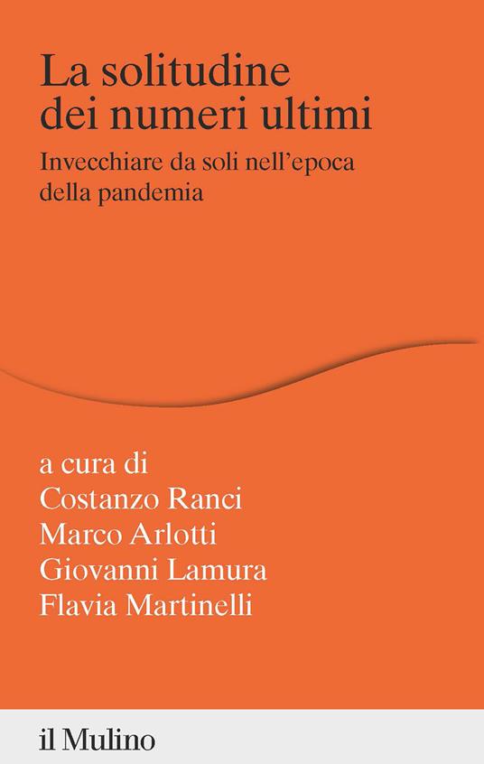 La solitudine dei numeri ultimi. Invecchiare da soli nell'epoca della pandemia - copertina