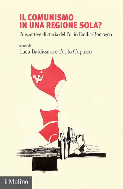 Il comunismo in una regione sola? Prospettive di storia del Pci in Emilia-Romagna - copertina