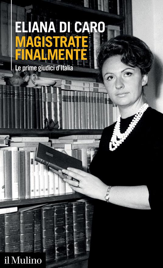 Magistrate finalmente. Le prime giudici d'Italia - Di Caro Eliana - copertina