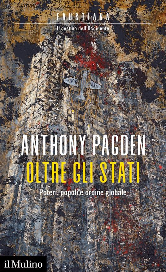 Oltre gli Stati. Poteri, popoli e ordine globale - Anthony Pagden - copertina
