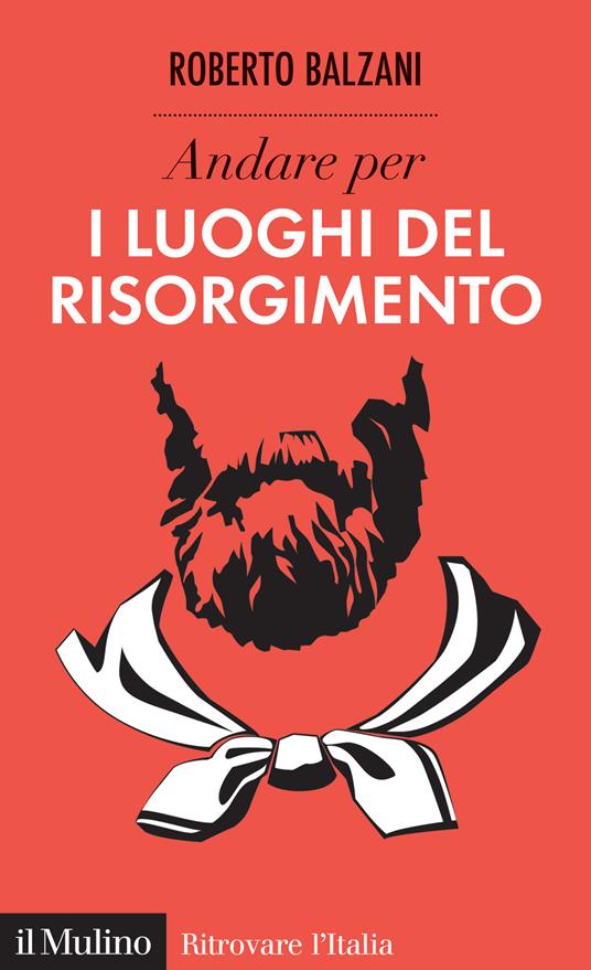 Andare per i luoghi del Risorgimento - Roberto Balzani - copertina