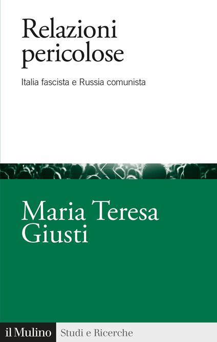 Relazioni pericolose. Italia fascista e Russia comunista - Maria Teresa Giusti - copertina