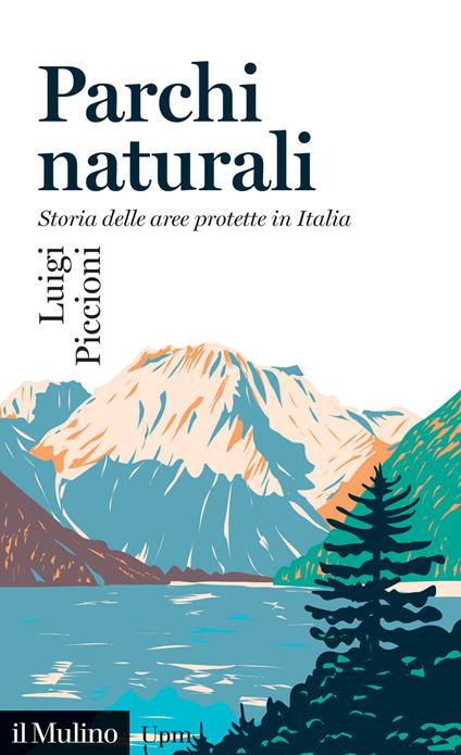 Parchi naturali. Storia delle aree protette in Italia - Luigi Piccioni - copertina