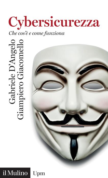 Cybersicurezza. Che cos'è e come funziona - Gabriele D'Angelo,Giampiero Giacomello - copertina