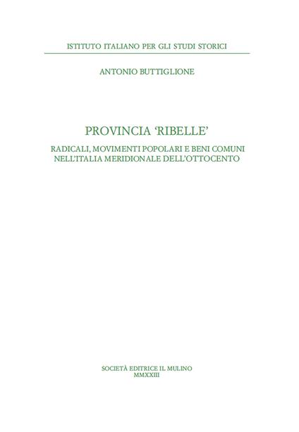 Provincia ribelle. Radicali, movimenti popolari e beni comuni nell'Italia meridionale dell'Ottocento - Antonio Buttiglione - copertina