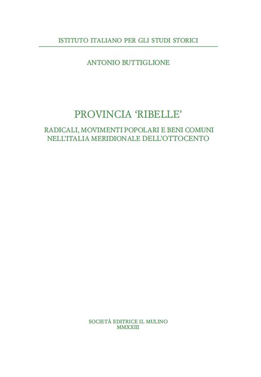 Provincia ribelle. Radicali, movimenti popolari e beni comuni nell'Italia meridionale dell'Ottocento - Antonio Buttiglione - copertina