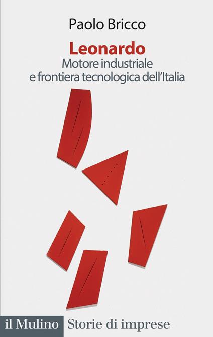 Leonardo. Motore industriale e frontiera tecnologica dell'Italia - Paolo Bricco - copertina