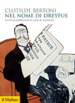 Nel nome di Dreyfus. La storia pubblica di un caso di coscienza