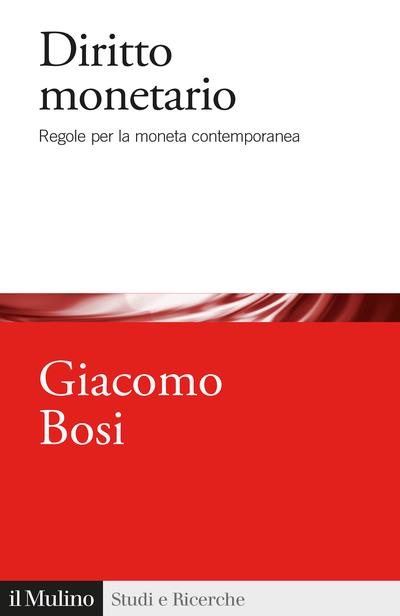 Diritto monetario. Regole per la moneta contemporanea - Giacomo Bosi - copertina