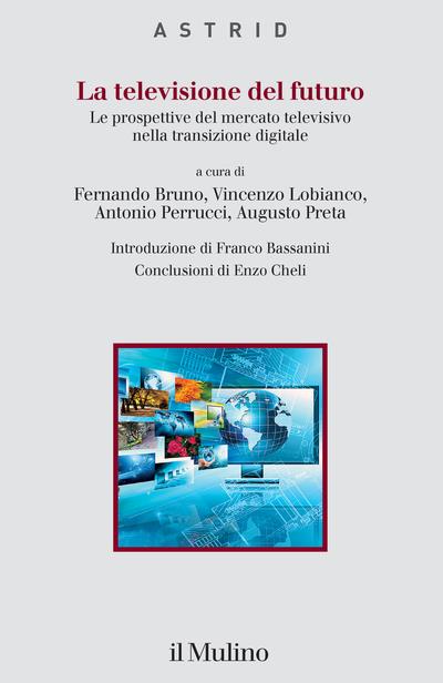La televisione del futuro. Le prospettive del mercato televisivo nella transizione digitale - copertina