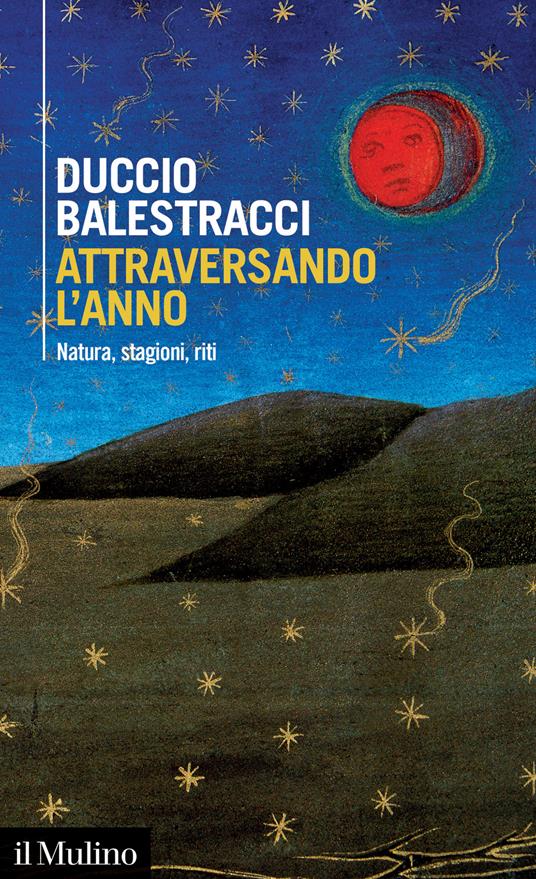 Attraversando l'anno. Natura, stagioni, riti - Duccio Balestracci - copertina