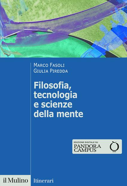 Filosofia, tecnologia e scienze della mente - Marco Fasoli,Giulia Piredda - copertina