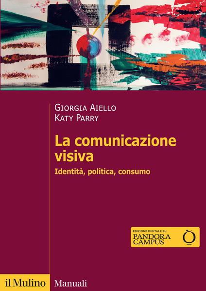 La comunicazione visiva. Identità, politica, consumo - Giorgia Aiello,Katy Parry - copertina