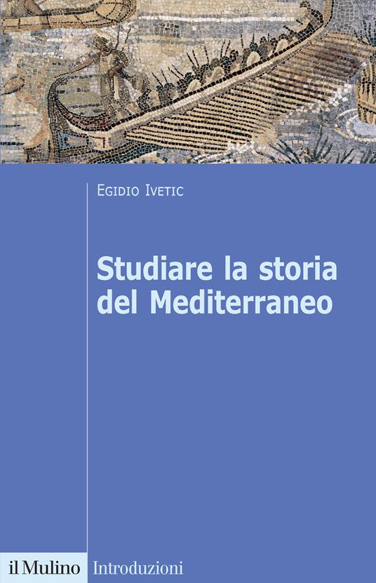 Studiare la storia del Mediterraneo - Egidio Ivetic - copertina