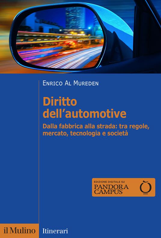 Diritto dell'automotive. Dalla fabbrica alla strada: tra regole, mercato, tecnologia e società - Enrico Al Mureden - copertina