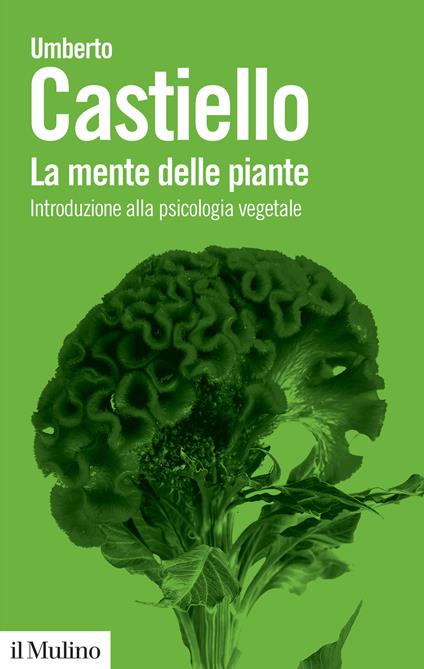 La mente delle piante. Introduzione alla psicologia vegetale - Umberto Castiello - copertina