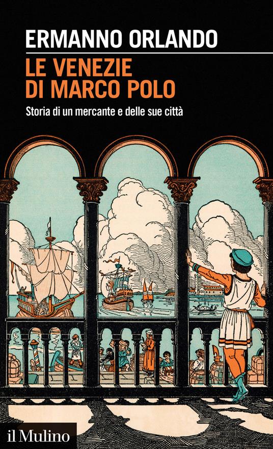 Le Venezie di Marco Polo. Storia di un mercante e delle sue città - Ermanno Orlando - copertina