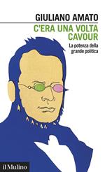 C'era una volta Cavour. La potenza della grande politica