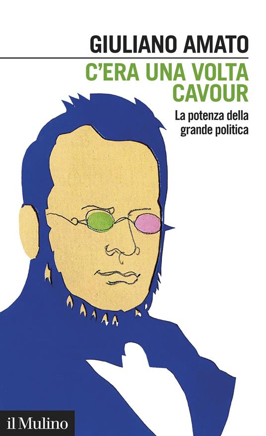 C'era una volta Cavour. La potenza della grande politica - Giuliano Amato - copertina