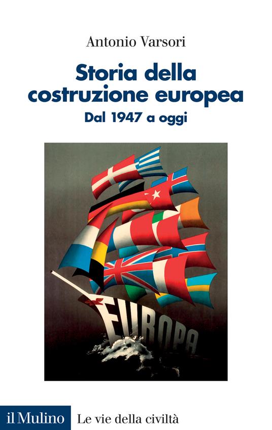 Storia della costruzione europea. Dal 1947 a oggi - Antonio Varsori - copertina