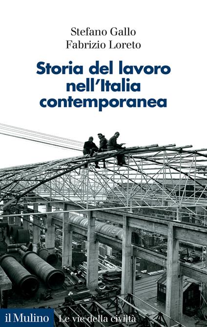 Storia del lavoro nell'Italia contemporanea - Stefano Gallo,Fabrizio Loreto - copertina