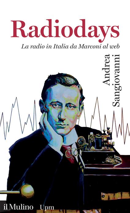 Radiodays. La radio in Italia da Marconi al web - Andrea Sangiovanni - copertina