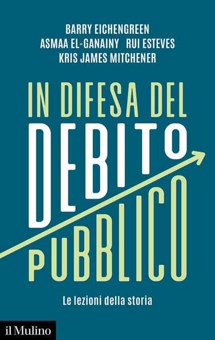 In difesa del debito pubblico. Le lezioni della storia - Barry Eichengreen,Asmaa El-Ganainy,Rui Esteves - copertina
