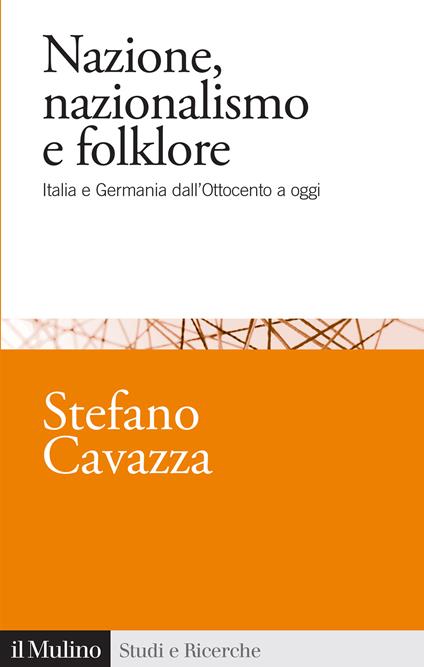 Nazione, nazionalismo e folklore. Italia e Germania dall'Ottocento a oggi - Stefano Cavazza - copertina