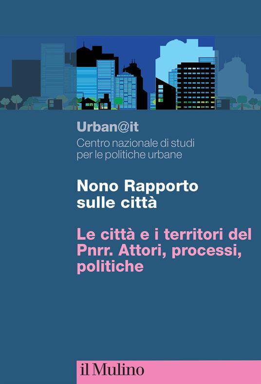 Nono rapporto sulle città. Le città e i territori del PNRR. Attori, processi, politiche - copertina