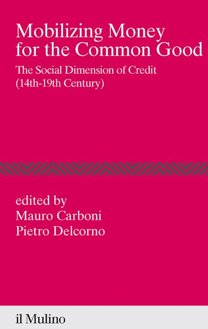 Mobilizing money for the common good. The social dimension of credit (14th-19th century) - copertina