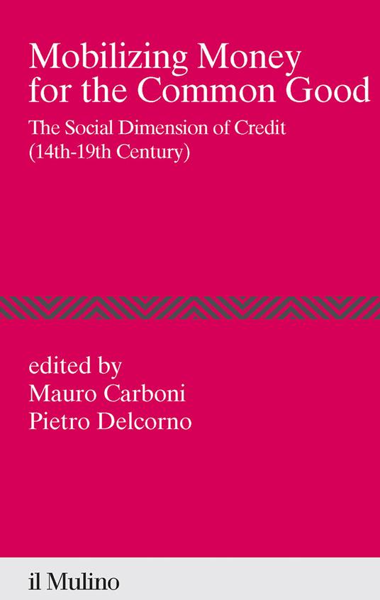 Mobilizing money for the common good. The social dimension of credit (14th-19th century) - copertina