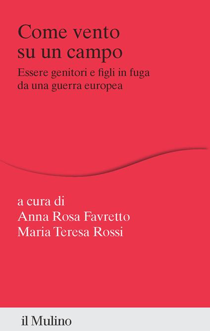 Come vento su un campo. Essere genitori e figli in fuga da una guerra europea - copertina