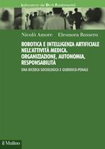Robotica e intelligenza artificiale nell'attività medica. Organizzazione, autonomia, responsabilità. Una ricerca sociologica e giuridico-penale