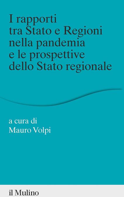 I rapporti tra Stato e Regioni nella pandemia e le prospettive dello Stato regionale - copertina
