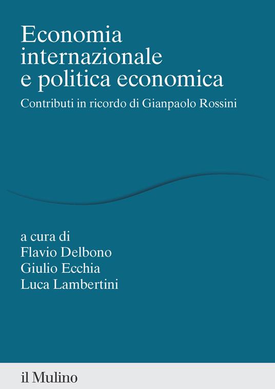Economia internazionale e politica economica. Contributi in ricordo di Gianpaolo Rossini - copertina