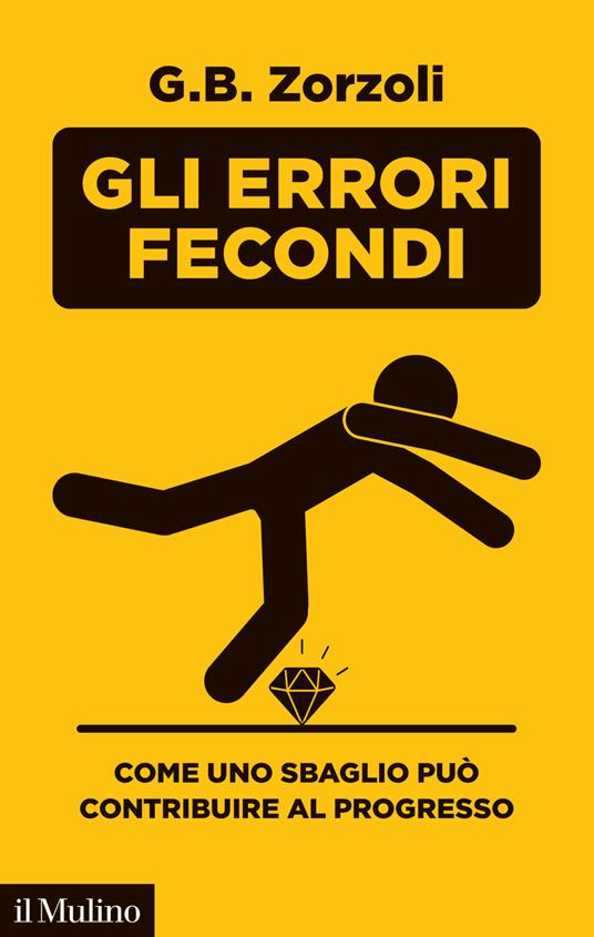 Gli errori fecondi. Come uno sbaglio può contribuire al progresso - G. B. Zorzoli - copertina