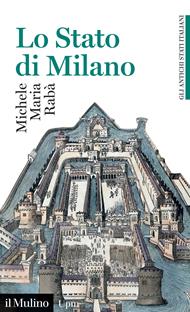 Lo Stato di Milano. 1535-1796. Gli antichi stati italiani