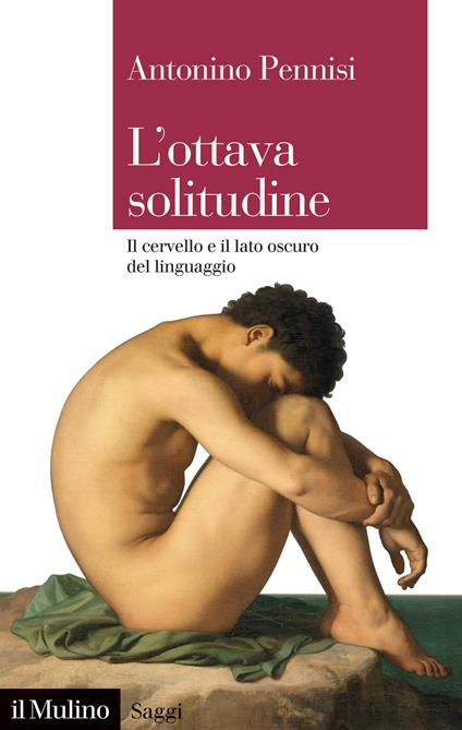 L'ottava solitudine. Il cervello e il lato oscuro del linguaggio - Antonino Pennisi - copertina