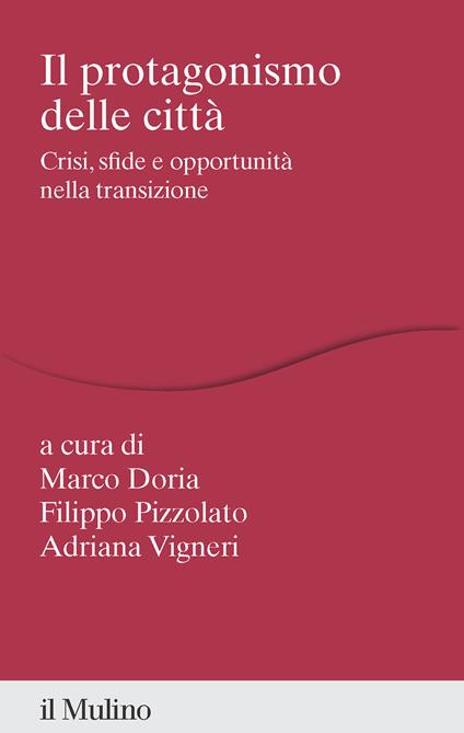 Il protagonismo delle città. Crisi, sfide e opportunità nella transizione - copertina